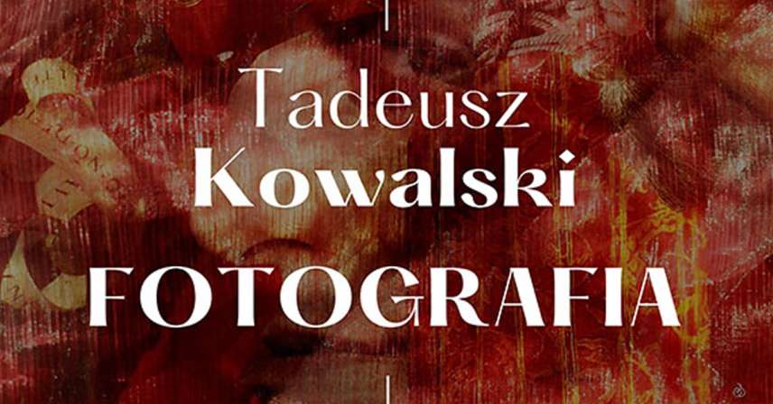 Tadeusz Kowalski - Fotografia